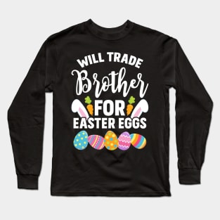 Will Trade Brother For Easter Eggs Long Sleeve T-Shirt